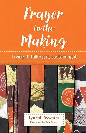 Prayer in the Making: Trying It, Talking It, Sustaining It