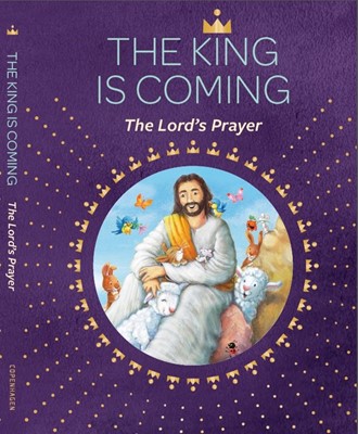 The King is Coming: The Lord's Prayer
