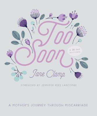 Too Soon: A Mother's Journey through Miscarriage: A 30-Day Devotional