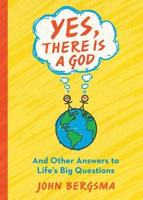 Yes, There Is a God and Other Answers to Life's Big Questions