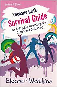 Teenage Girl's Survival Guide Revised: A-Z Guides to Getting the Christian Life Sorted