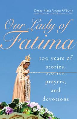 Our Lady of Fatima: 100 Years of Stories, Prayers and Devotions