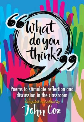 What Do You Think? Poems to stimulate reflection and discussion in the classroom