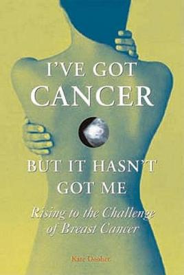 I've Got Cancer, But It Hasn't Got Me