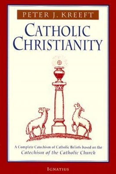 Catholic Christianity A Complete Catechism