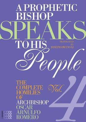 A Prophetic Bishop Speaks to His People: The Complete Homilies of Archbishop Oscar Arnulfo Romero Volume 4