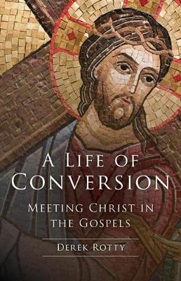 A Life of Conversion: Meeting Christ in the Gospels