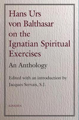 Hans Urs Von Balthasar on the Ignatian Spiritual Exercises: An Anthology
