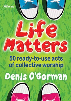 Life Matters: 50 Ready-to-use acts of collective worship