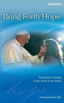 Bring Forth Hope: Pope Francis Speaks to the Youth of the World