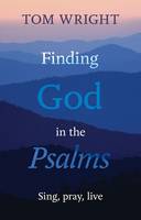 Finding God in the Psalms: Sing, Pray, Live