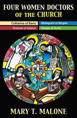 Four Women Doctors of the Church: Hildegard of Bingen, Catherine of Siena, Teresa of Avila, Therese of Lisieux