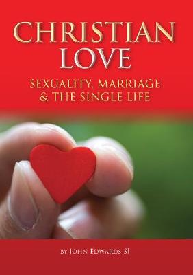 Christian Love Sexuality, Marriage & the Single Life Do873