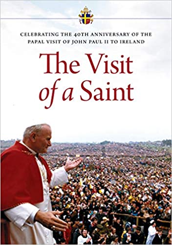 The Visit of a Saint: Celebrating the 40th Anniversary of the Papal Visit of John Paul II to Ireland