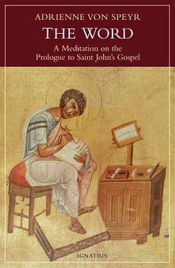 The Word: A Meditation on the Prologue to Saint John's Gospel