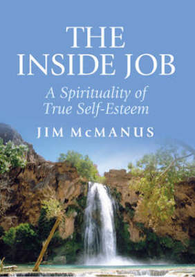 The Inside Job: A Spirituality of True Self-Esteem