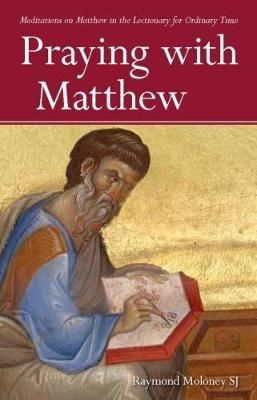 Praying with Matthew Meditations on Matthew int he Lectionary for Ordinary Time