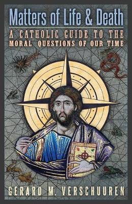Matters of Life and Death: A Catholic Guide to the Moral Questions of Our Time