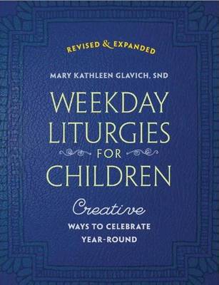 Weekday Liturgies for Children: Creative Ways to Celebrate Year-Round