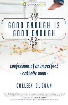 Good Enough Is Good Enough: Confessions of an Imperfect Catholic Mom