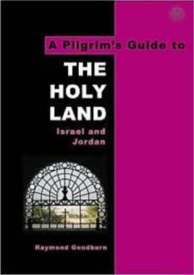 A Pilgrim's Guide to the Holy Land: Israel and Jordan