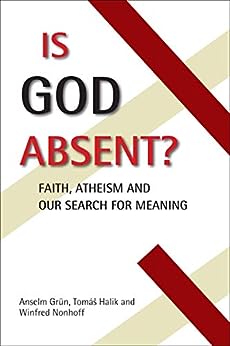 Is God Absent? Faith, Atheism and Our Search for Meaning