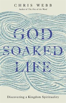 God Soaked Life: Discovering a Kingdom Spirituality