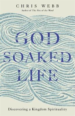 God-Soaked Life: Discovering a Kingdom Spirituality