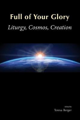 Full of Your Glory: Liturgy, Cosmos, Creation