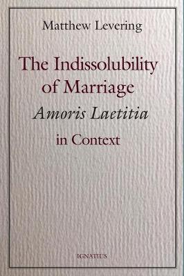 The Indissolubility of Marriage: Amoris Laetitia in Context