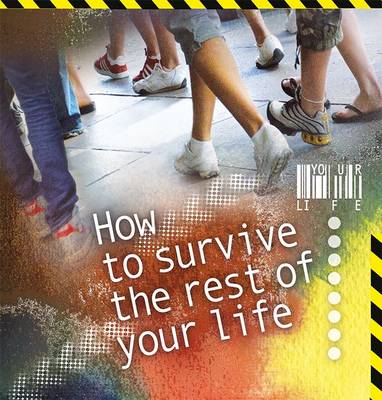 How to Survive the Rest of Your Life: A Pracitcal User's Guide