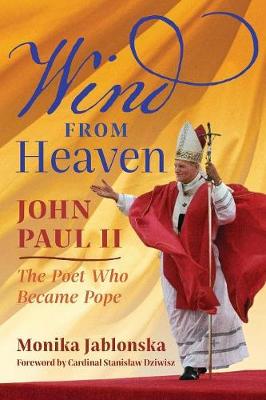 Wind from Heaven: John Paul II-The Poet Who Became Pope
