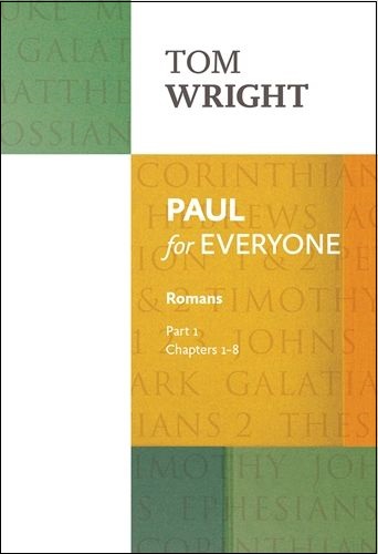 Paul for Everyone: Romans: Part 1: Chapters 1-8
