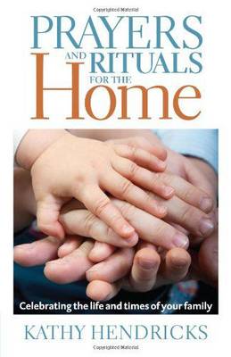 Prayers and Rituals for the Home: Celebrating the Life and Times of Your Family
