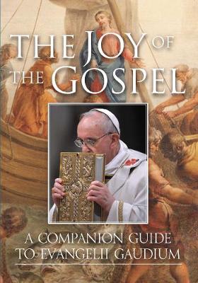 The Joy of the Gospel: A Companion Guide to Evangelii Gaudium
