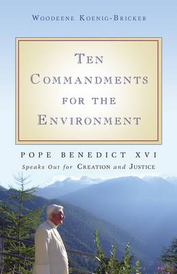 Ten Commandments for the Environment: Pope Benedict XVI Speaks Out for Creation and Justice