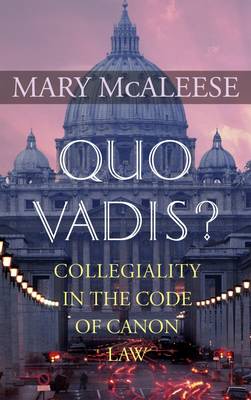 Quo Vadis: Collegiality in the Code of Canon Law