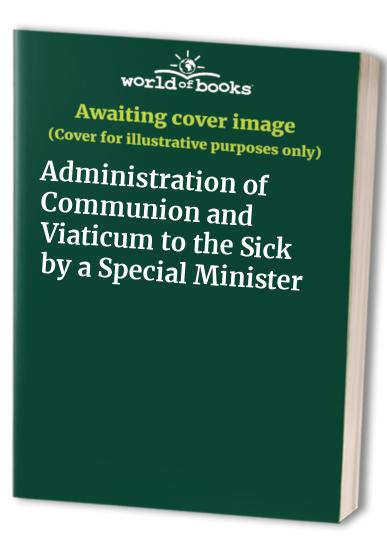 Administration of Communion and Viaticum to the Sick by a Special Minister