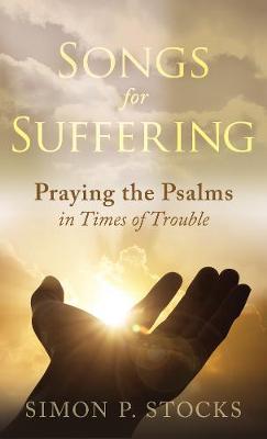 Songs for Suffering: Praying the Psalms in Times of Trouble
