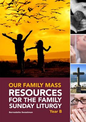 Our Family Mass: Resources for the Family Sunday Liturgy Year B