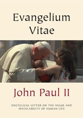 Evangelium Vitae: On the Value and Inviolability of Human Life