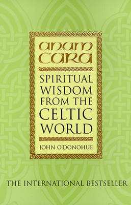 Anam Cara: Spiritual Wisdom from the Celtic World