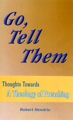 Go, Tell Them: Thoughts Towards a Theology of Preaching