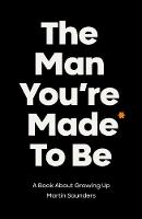 Man You're Made to Be: A book about growing up