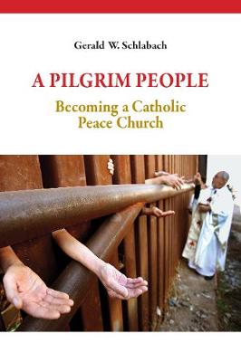 A Pilgrim People: Becoming A Catholic Peace Church