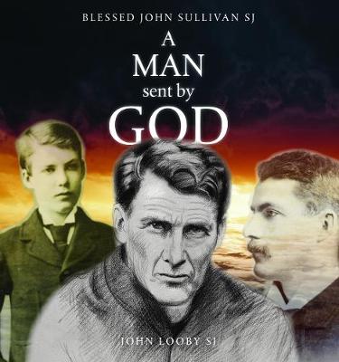 A Man Sent by God: John Sullivan SJ
