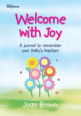 Welcome With Joy: Journal to Remember Your Baby's Baptism