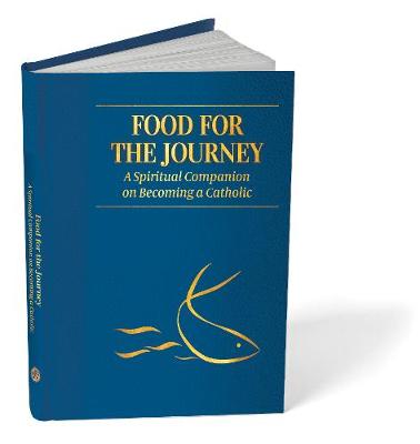 Food for the Journey: A Spiritual Companion on Becoming a Catholic