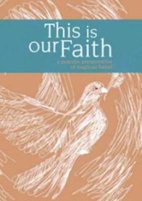 This is Our Faith: A Popular Presentation of Anglican Belief