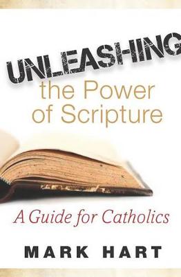 Unleasing the Power of Scripture: A Guide for Catholics
